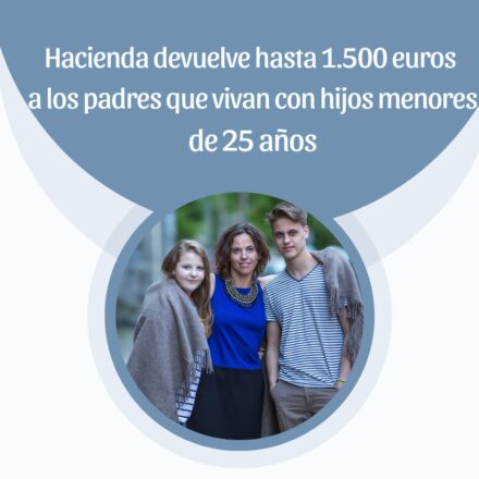 Hacienda devuelve hasta 1.500 euros a los padres que vivan con hijos menores de 25 años