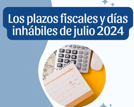 En Plus Asesores, los expertos fiscales recomiendan a todos sus clientes estar al tanto de los plazos fiscales y días inhábiles del mes de julio de 2024.
